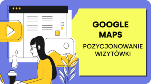 Google Maps – Pozycjonowanie wizytówki [Poradnik]