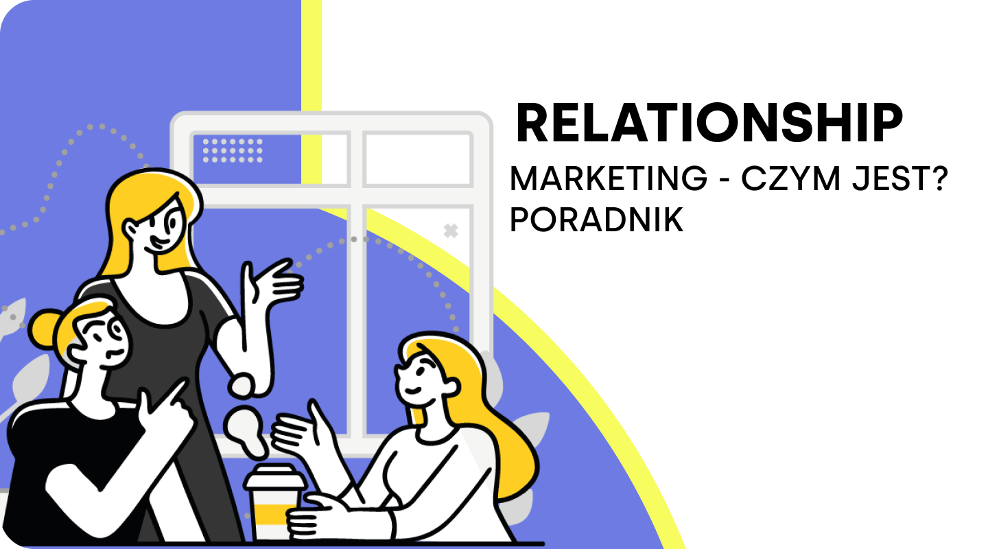 Marketing relacji czyli Relationship marketing – Czym jest? Poradnik