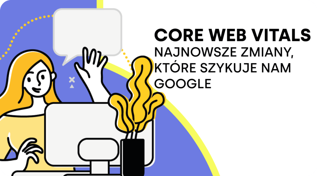 Core Web Vitals – najnowsze zmiany, które szykuje nam Google
