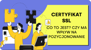 Certyfikat SSL – Co to jest i czy ma wpływ na pozycjonowanie?